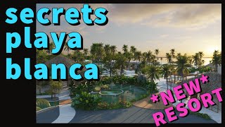 NEW RESORT PREVIEW • Secrets Playa Blanca Costa Mujeres  July 2023 [upl. by Atsyrc]