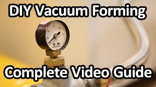 DIY Vacuum Forming  Complete Video Guide [upl. by Ephram]