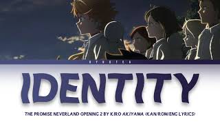 「 Identity  Akiyama Kiro 」 KANENGROMAJI LYRICS The Promised Neverland Opening 2 Full [upl. by Yevette]