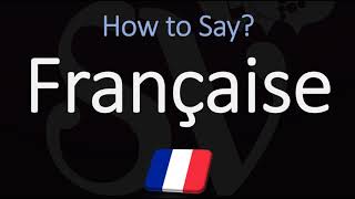 How to Pronounce Française CORRECTLY [upl. by Aremihc244]