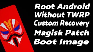 Root Android Without Custom Recovery TWRP With Magisk  Magisk Patch Boot Image Manually [upl. by Frech]