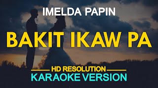 BAKIT IKAW PA  Imelda Papin KARAOKE Version [upl. by Josiah]