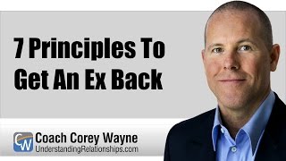 7 Principles To Get An Ex Back [upl. by Eirameinna80]