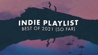 Indie Playlist  Best of 2021 So Far [upl. by Ycal782]