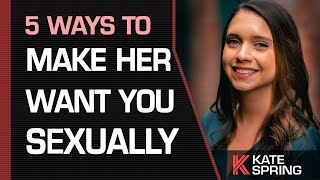 The Top 5 Ways To Make Her Want You SEXUALLY [upl. by Anis70]