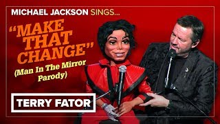 quotMichael Jacksonquot sings quotMake That Changequot Man In The Mirror Parody  TERRY FATOR [upl. by Stace]