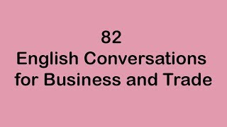 82 English Conversations for Business and Trade [upl. by Brockie]