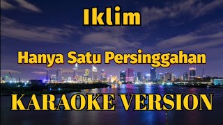 Iklim  Hanya Satu Persinggahan Karaoke Version [upl. by Artimas]