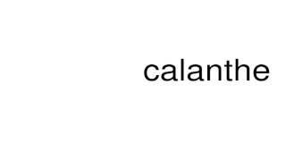 How to pronounce calanthe [upl. by Jakie]