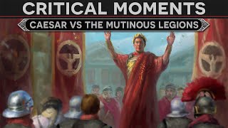 Critical Moments  Caesar vs the Mutiny of the Legions [upl. by Efram352]