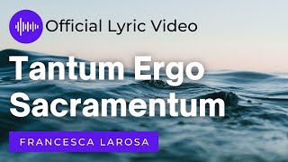 Tantum Ergo Sacramentum  Francesca LaRosa Official Lyric Video [upl. by Paxon]