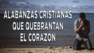 Alabanzas Para Quebrantar El Corazón  Adoración A Dios  Intimidad Con Dios [upl. by Yellehs]