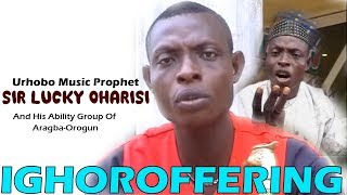 Urhobo music Video Ighoroffering Full Album by Sir Lucky Oharisi Uhrobo Music Prophet [upl. by Averil]