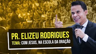 Pr Elizeu Rodrigues  Grande Mensagem sobre Oração  Pregação 2018 [upl. by Siriso]