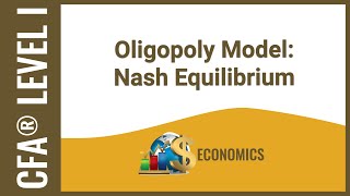 CFA® Level I Economics  Oligopoly Model Nash Equilibrium [upl. by Cristal]