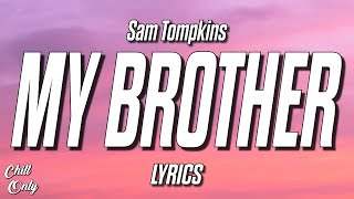 Sam Tompkins  My Brother Lyrics [upl. by Tessi917]