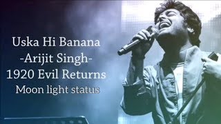 Uska Hi Banana Lyrics Song  Arijit Singh  1920 Evil Returns  Moon Light Status [upl. by Ioyal]