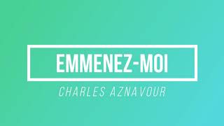 Emmenezmoi  Charles Aznavour  Paroles  Lyrics [upl. by Desdee]