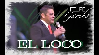 FELIPE GARIBO  El Loco [upl. by Suolhcin]