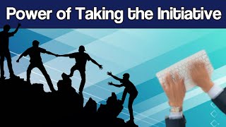 The Power of Taking Initiative and Being More Proactive – How to Take the Initiative [upl. by Sikata]