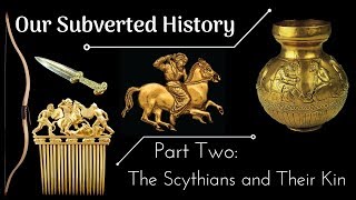 Conspiracy Our Subverted History Part 2  The Scythians and Their Kin [upl. by Lanor844]