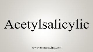 How To Say Acetylsalicylic [upl. by Yoj993]