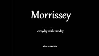 Morrissey  Everyday is Like Sunday Manchester Mix [upl. by Derron16]