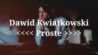 Dawid Kwiatkowski  Proste Tekst  Lyrics [upl. by Kendy]