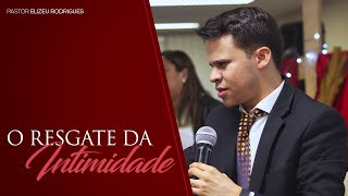 Pr Elizeu Rodrigues  O Resgate da Intimidade [upl. by Evadnee]