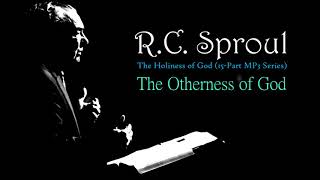 The Otherness of God  Dr R C Sproul [upl. by Oinegue]