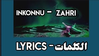 Inkonnu  ZAHRI  Lyrics  كلمات [upl. by Enar]