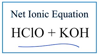 How to Write the Net Ionic Equation for HClO  KOH  KClO  H2O [upl. by Enimrej]