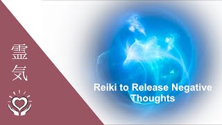 Reiki to Release Negative Thoughts  Energy Healing [upl. by Renee773]