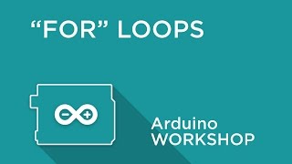 Arduino Workshop  Chapter Three  FOR Loops [upl. by Anoo448]