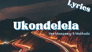 U Kondelela Lyrics  Makhadzi amp Vee Mampeezy [upl. by Dougherty173]