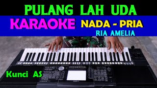 PULANGLAH UDA  Ria Amelia  KARAOKE Nada Pria HD [upl. by Hgiellek424]