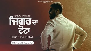 Jigar Da Tota  Garry Sandhu  Audio Song   Fresh Media Records [upl. by Airotal]