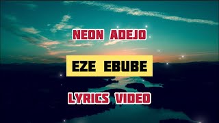 Neon Adejo  Eze Ebube  Lyrics Video [upl. by Hammerskjold]