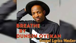 Dunsin Oyekan Breathe Lyrics [upl. by Ettezoj]