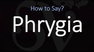 How to Pronounce Phrygia CORRECTLY [upl. by Oryaj]