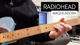 Maquiladora  Radiohead Guitar Cover [upl. by Marlo]