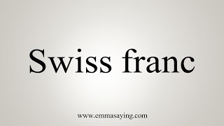 How to Pronounce Swiss franc [upl. by Alenson]