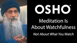 OSHO Meditation is About Watchfulness  Not About What You Watch [upl. by Acir]