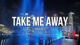 DEAMN  Take Me Away Lyrics [upl. by Dearr]