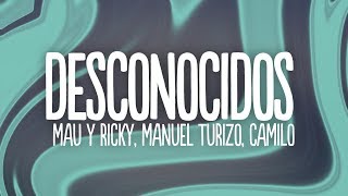 Mau y Ricky Manuel Turizo Camilo  Desconocidos LetraLyrics [upl. by Cyrie]