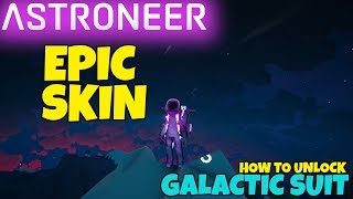 ASTRONEER EPIC SKIN How To Unlock Galactic Suit And Skin [upl. by Wrdna]