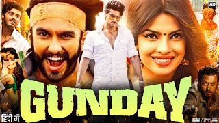 Gunday Full Movie 2014  Ranveer Singh  Arjun Kapoor  Priyanka Chopra  Irrfan  Review amp Facts [upl. by Eecyaj530]