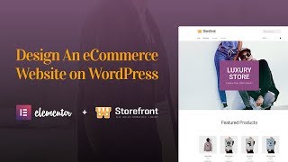 How to Design an eCommerce Website With Elementor WooCommerce amp Storefront [upl. by Mclyman]