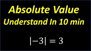 Absolute Value  Understand In 10 Minutes [upl. by Louella]