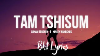 TAM TSHISUM  Sonam Tobdhen amp Kinley Wangchuk  Lyrics [upl. by Ervine982]